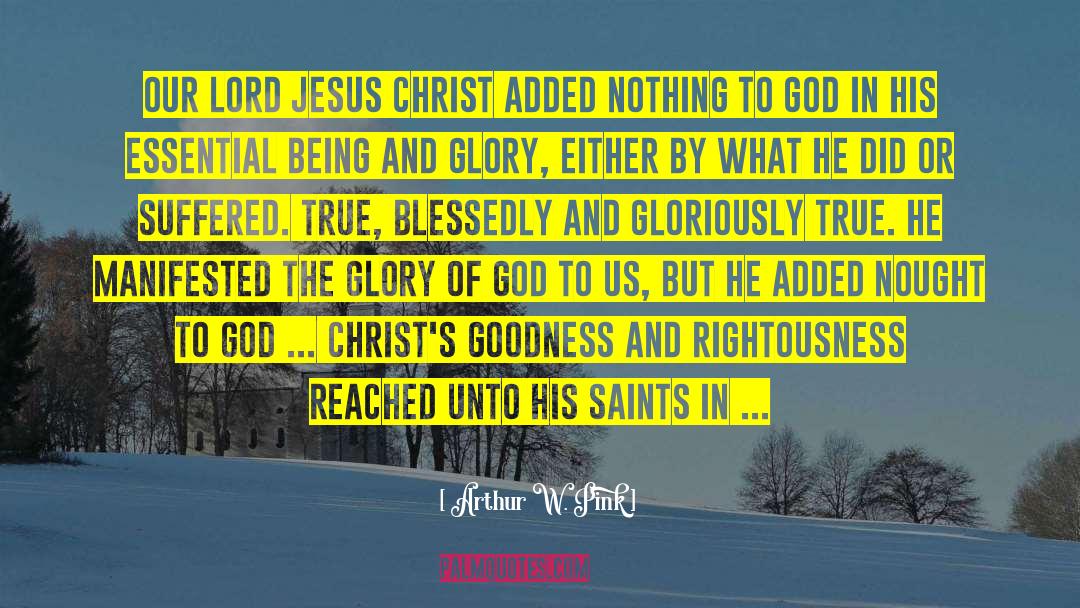 Arthur W. Pink Quotes: Our Lord Jesus Christ added
