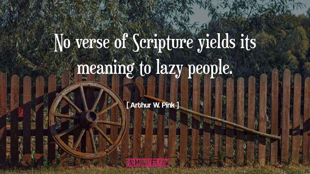 Arthur W. Pink Quotes: No verse of Scripture yields