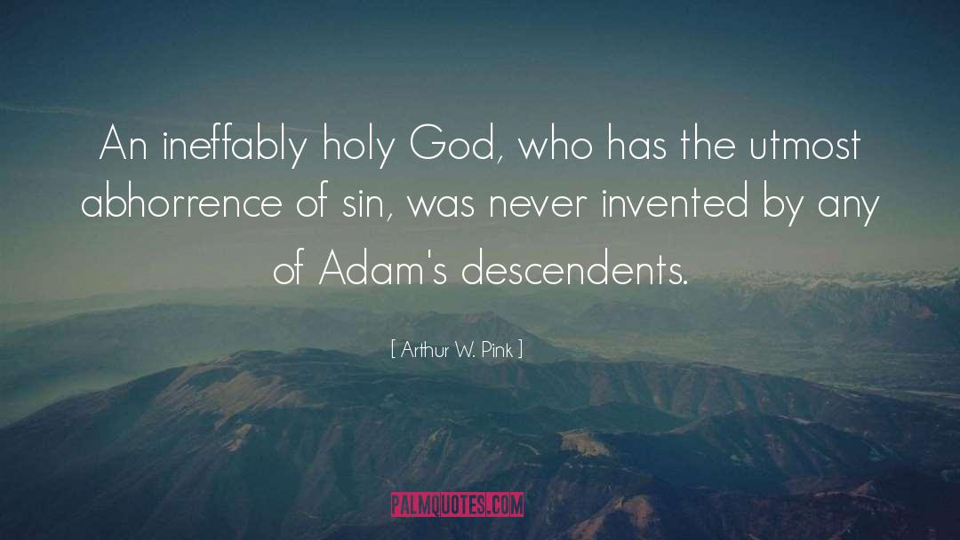 Arthur W. Pink Quotes: An ineffably holy God, who