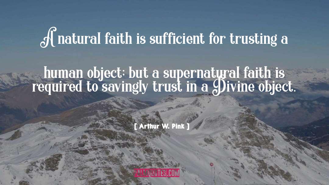 Arthur W. Pink Quotes: A natural faith is sufficient