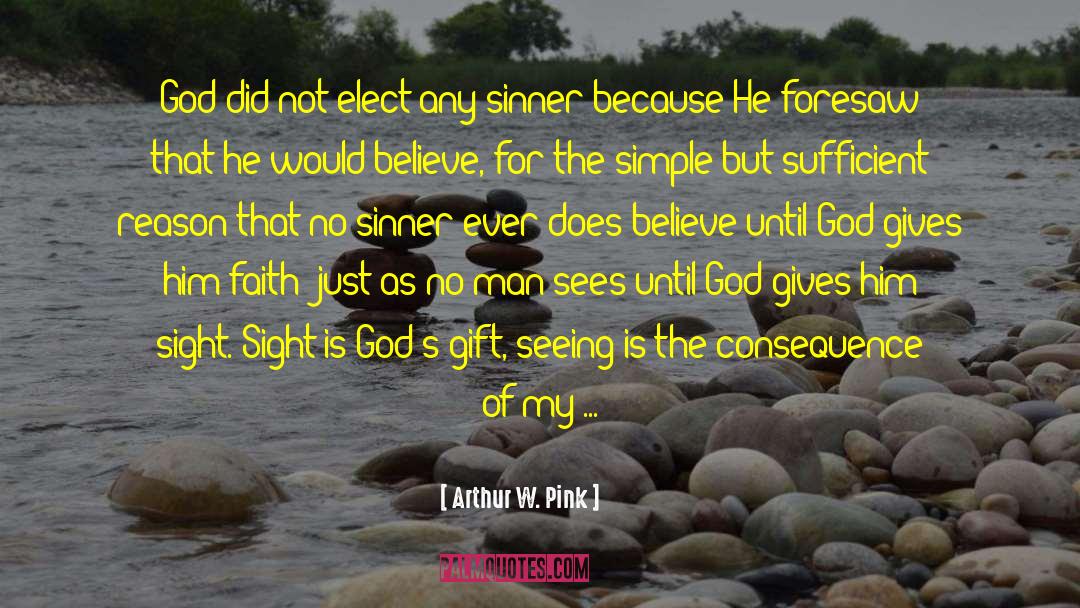 Arthur W. Pink Quotes: God did not elect any