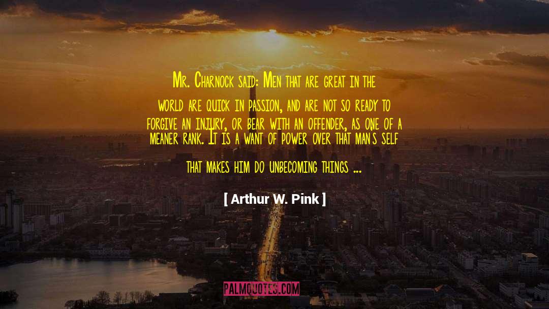 Arthur W. Pink Quotes: Mr. Charnock said: Men that
