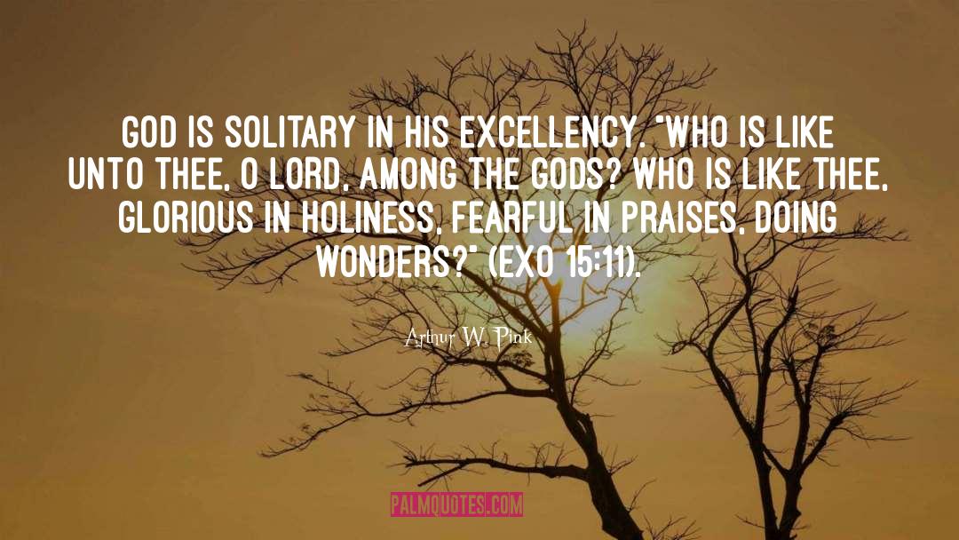 Arthur W. Pink Quotes: God is solitary in His