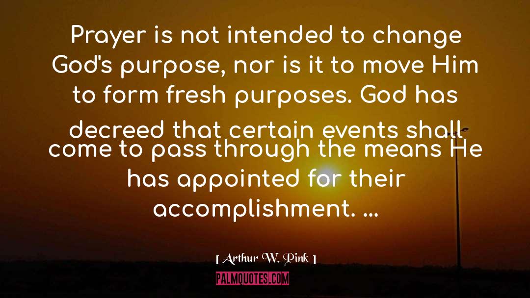 Arthur W. Pink Quotes: Prayer is not intended to