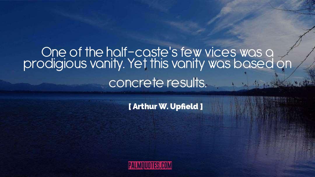 Arthur W. Upfield Quotes: One of the half-caste's few