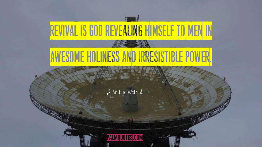 Arthur Wallis Quotes: Revival is God revealing Himself