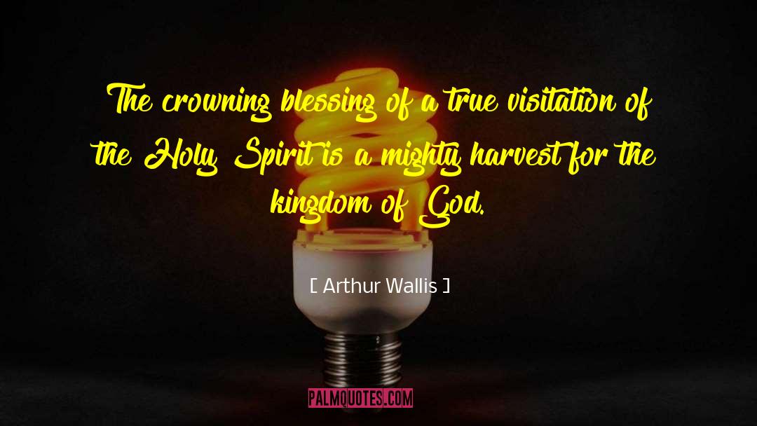 Arthur Wallis Quotes: The crowning blessing of a