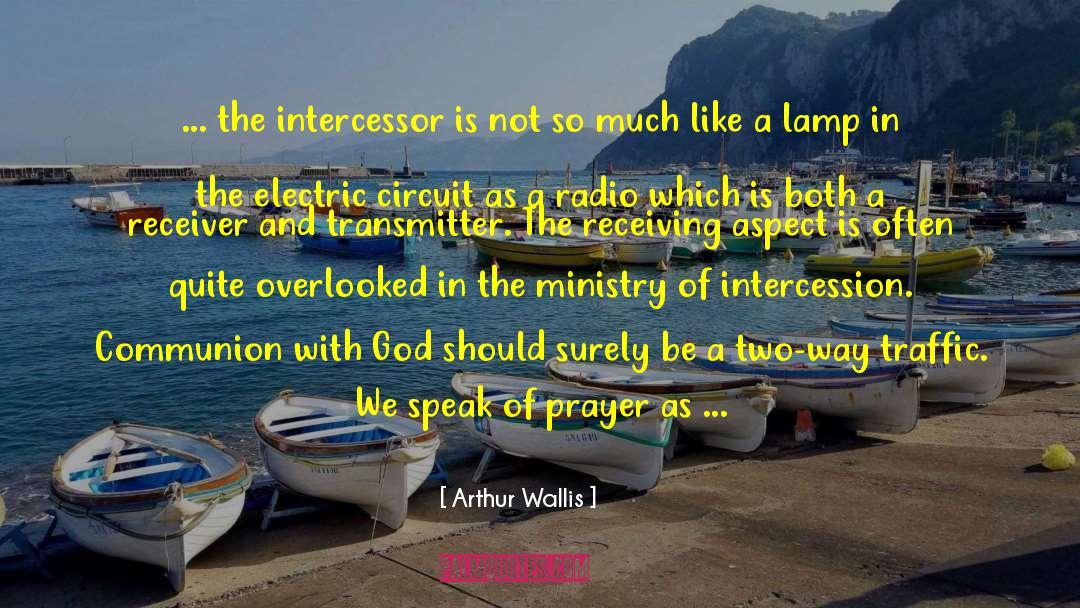 Arthur Wallis Quotes: ... the intercessor is not