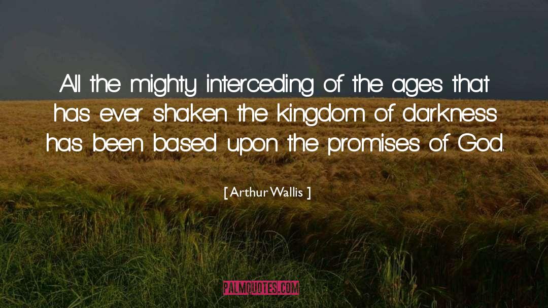 Arthur Wallis Quotes: All the mighty interceding of