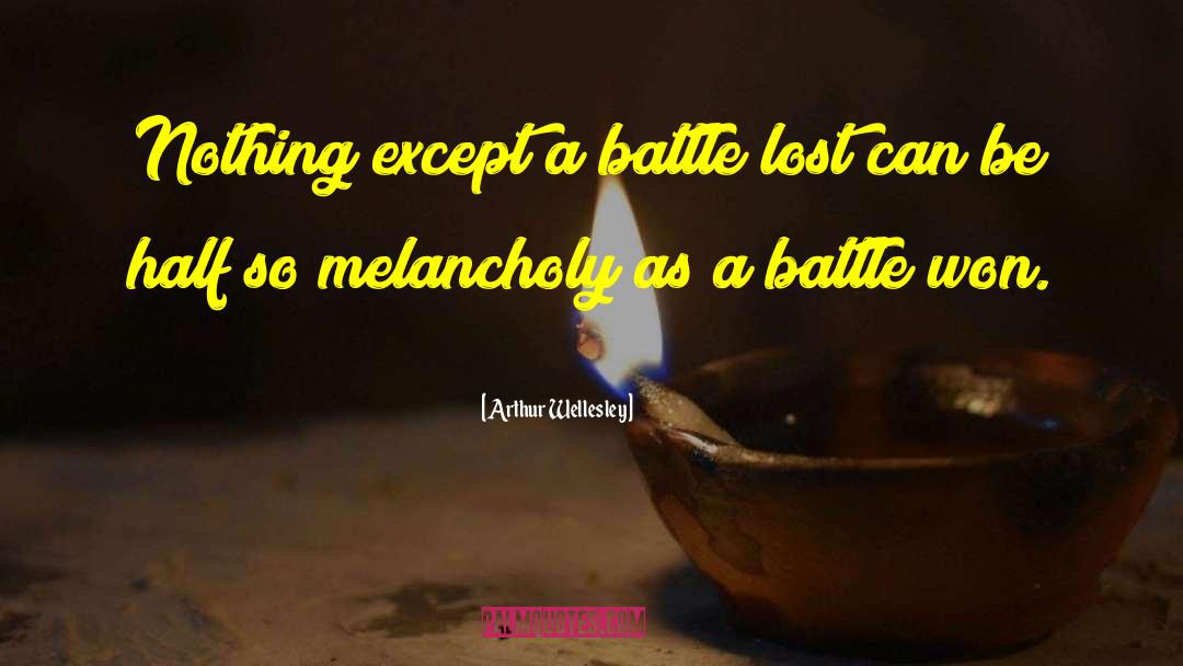 Arthur Wellesley Quotes: Nothing except a battle lost