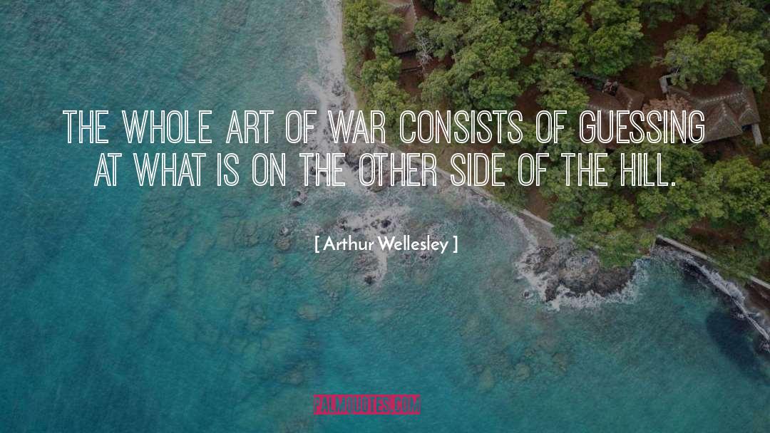 Arthur Wellesley Quotes: The whole art of war