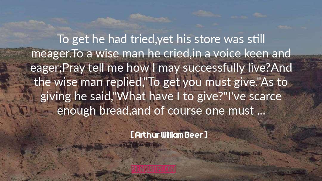 Arthur William Beer Quotes: To get he had tried,<br