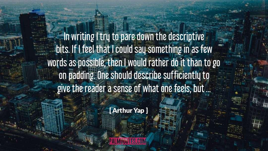 Arthur Yap Quotes: In writing I try to