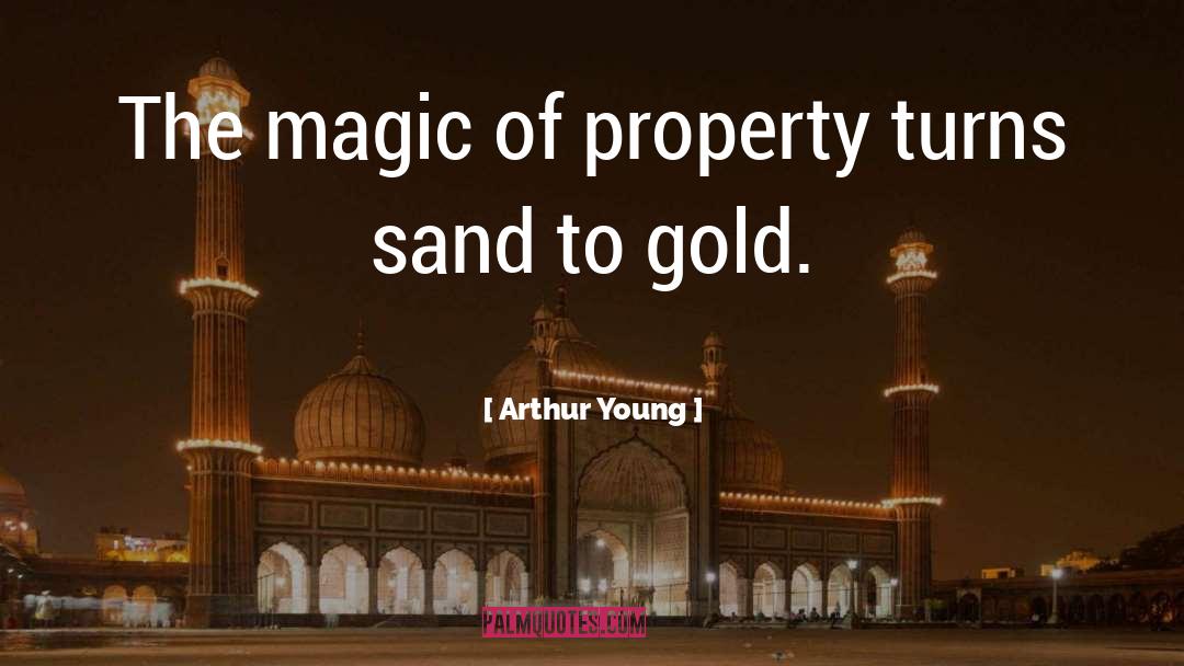 Arthur Young Quotes: The magic of property turns