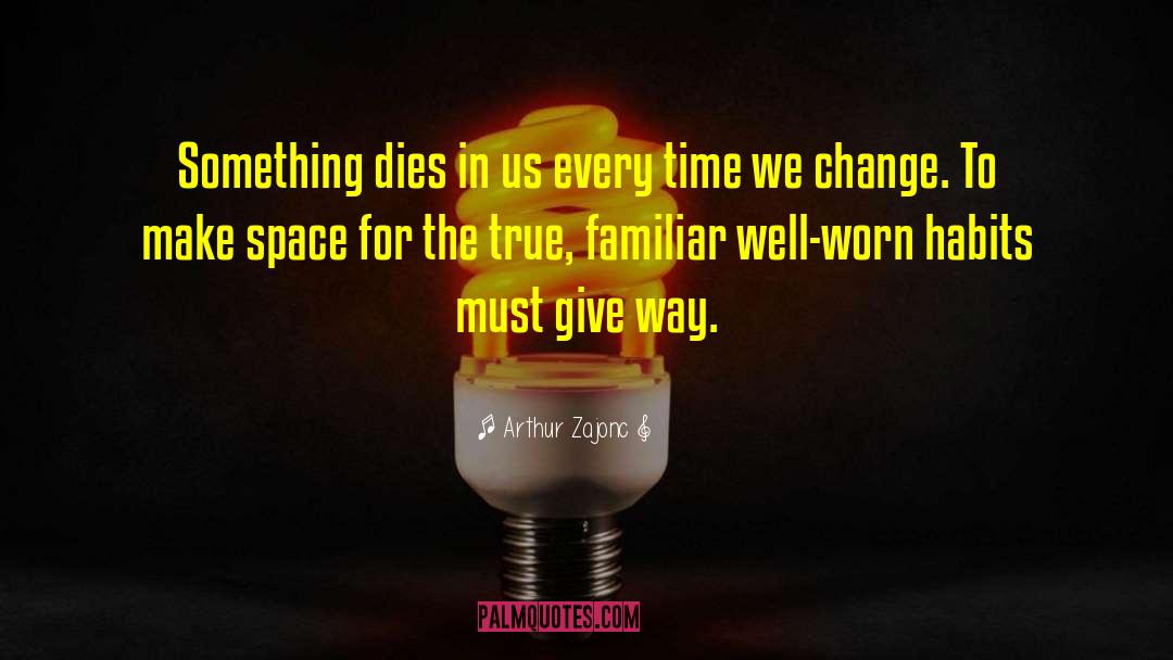 Arthur Zajonc Quotes: Something dies in us every