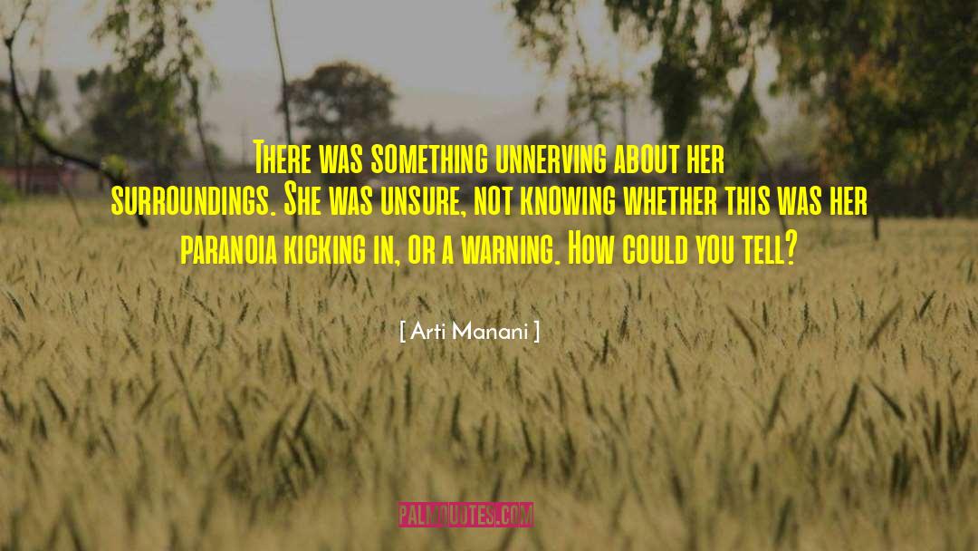 Arti Manani Quotes: There was something unnerving about