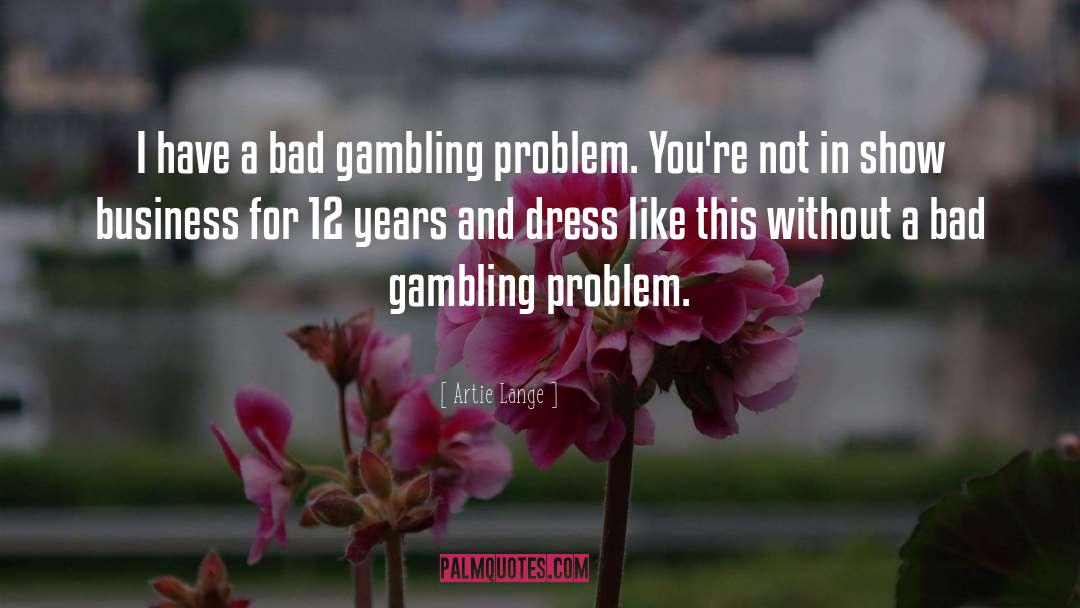 Artie Lange Quotes: I have a bad gambling