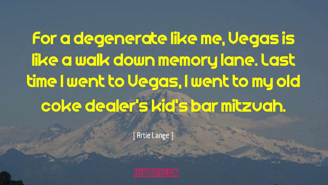 Artie Lange Quotes: For a degenerate like me,