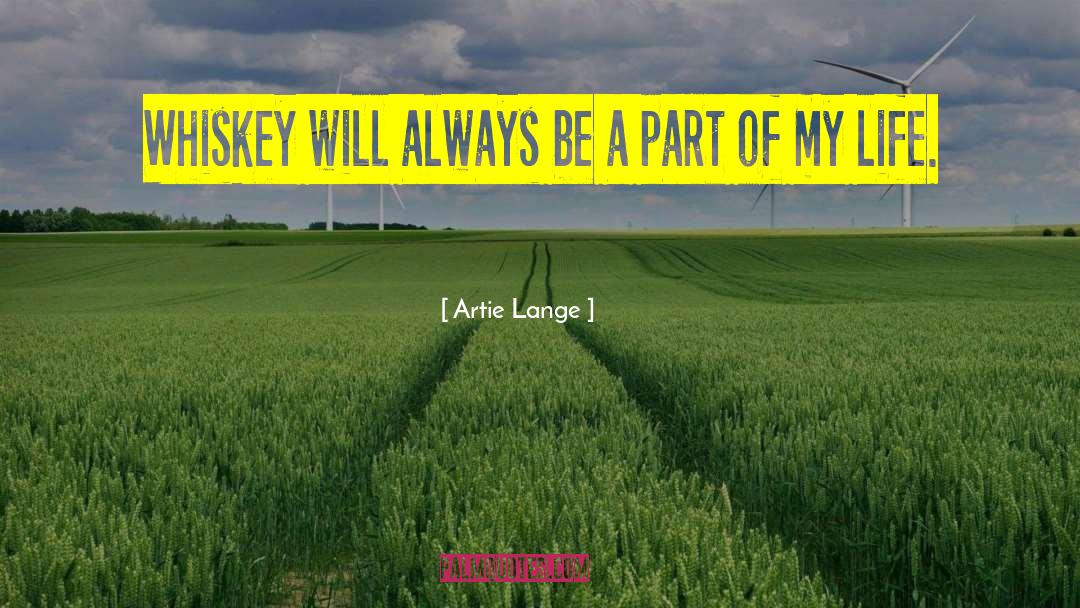 Artie Lange Quotes: Whiskey will always be a