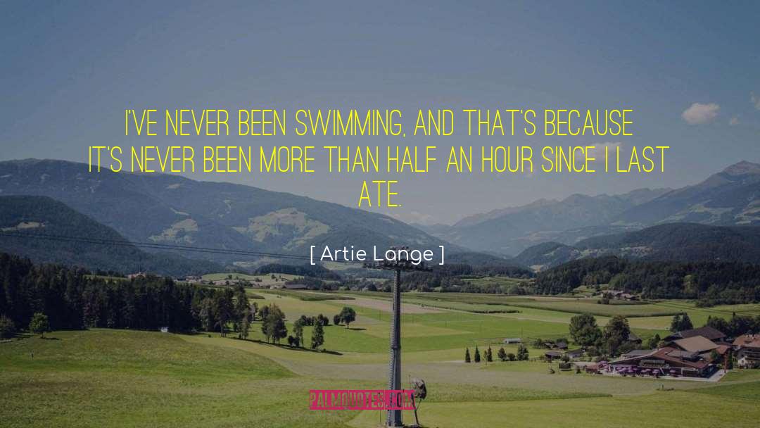 Artie Lange Quotes: I've never been swimming, and