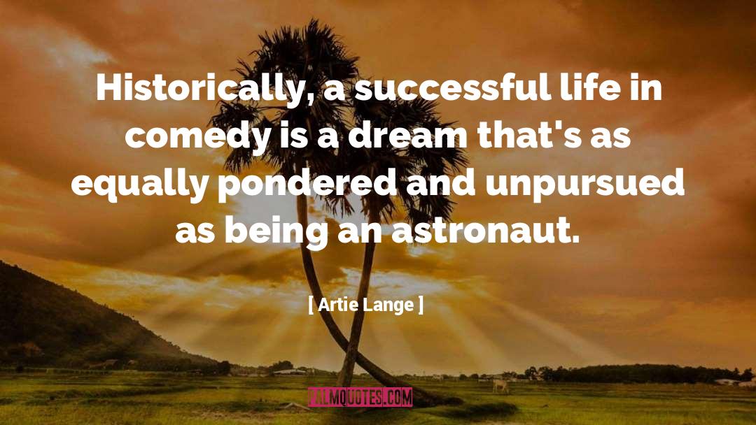Artie Lange Quotes: Historically, a successful life in