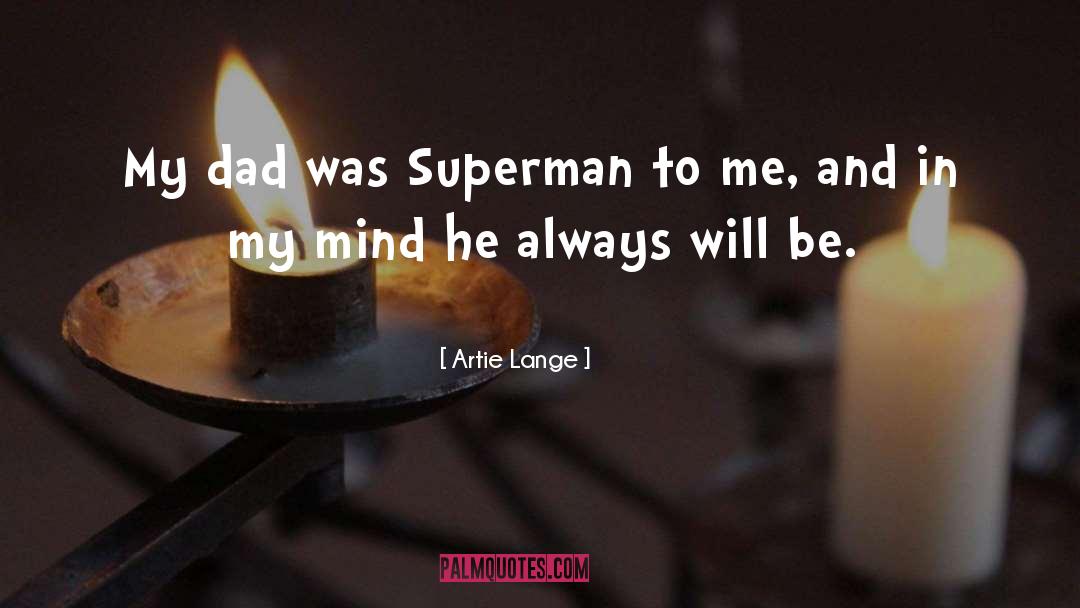 Artie Lange Quotes: My dad was Superman to