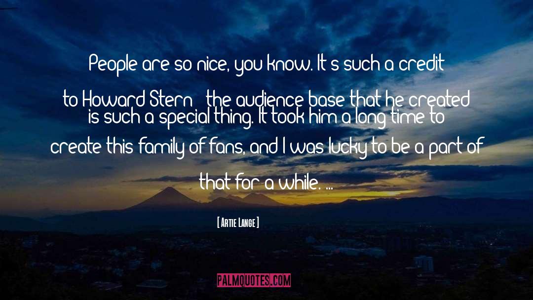 Artie Lange Quotes: People are so nice, you