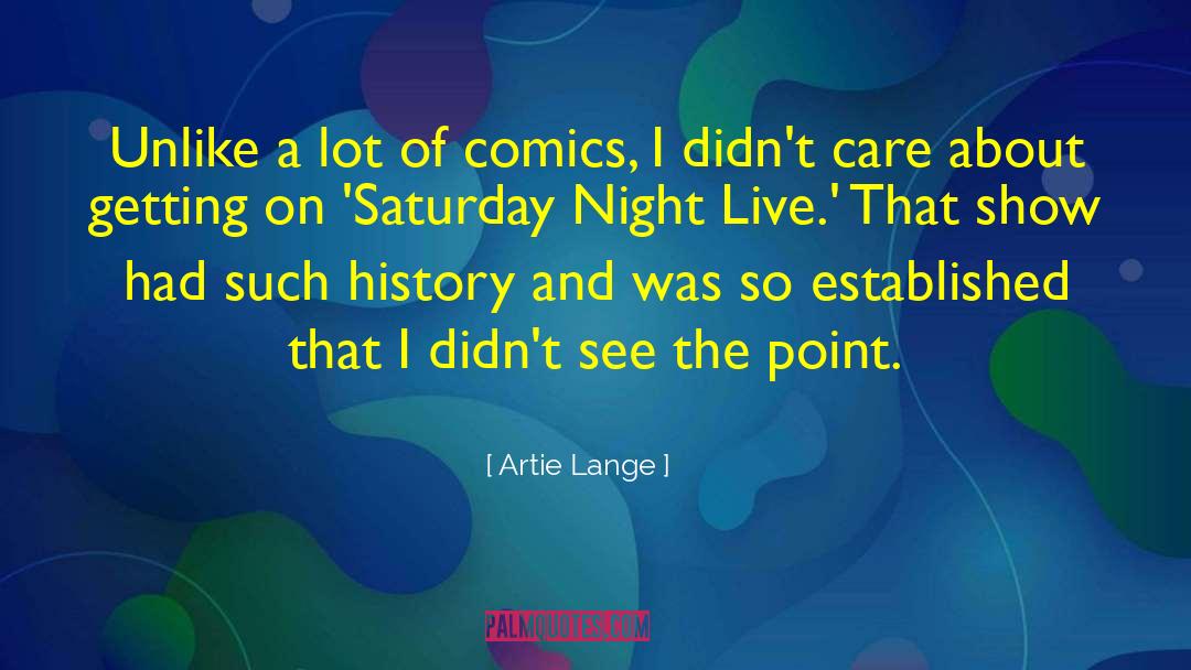 Artie Lange Quotes: Unlike a lot of comics,