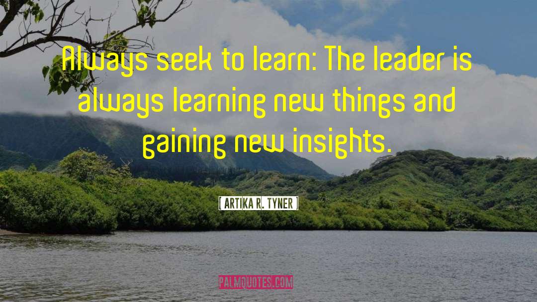 Artika R. Tyner Quotes: Always seek to learn: The