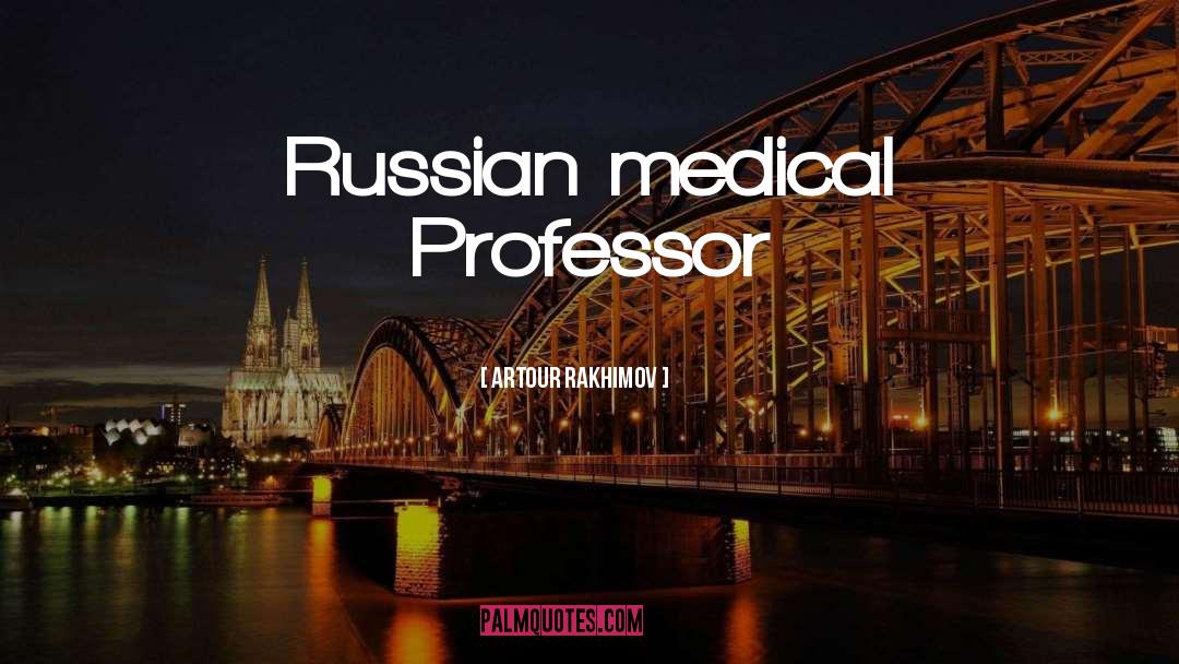 Artour Rakhimov Quotes: Russian medical Professor