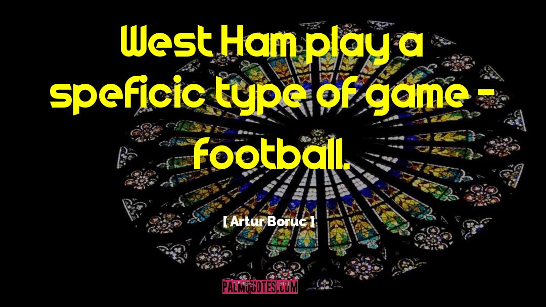 Artur Boruc Quotes: West Ham play a speficic