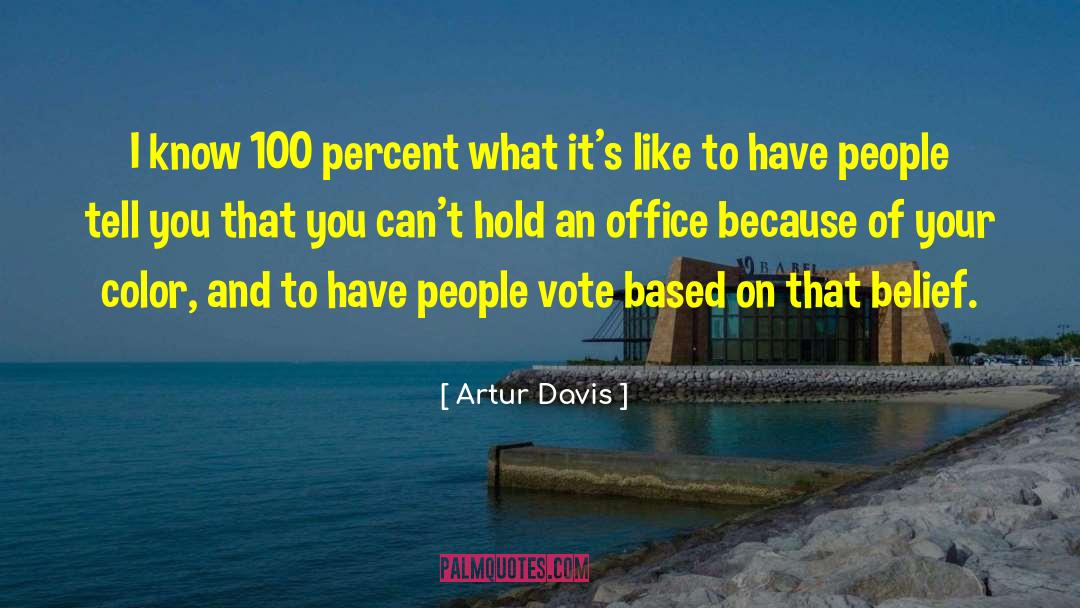 Artur Davis Quotes: I know 100 percent what