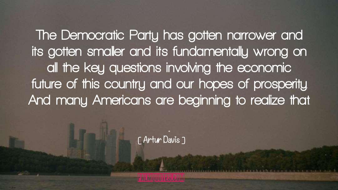 Artur Davis Quotes: The Democratic Party has gotten