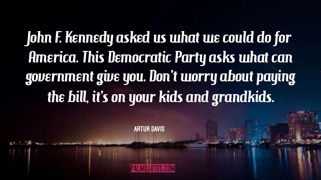 Artur Davis Quotes: John F. Kennedy asked us