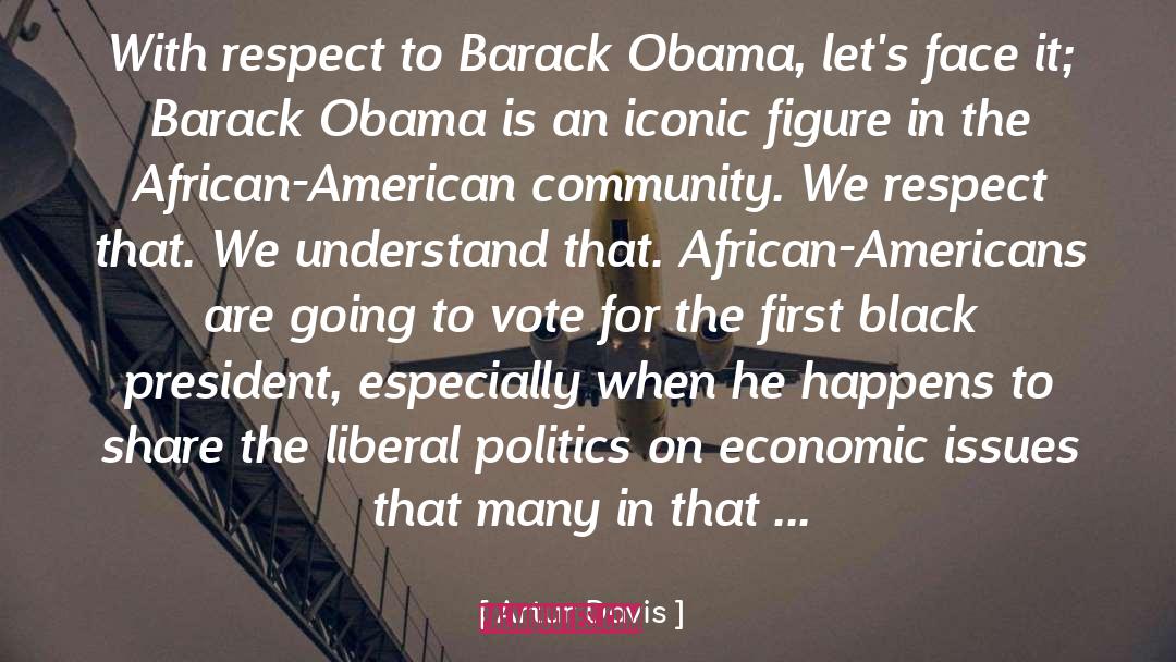 Artur Davis Quotes: With respect to Barack Obama,