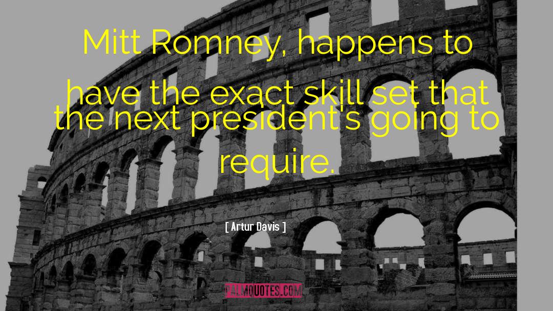 Artur Davis Quotes: Mitt Romney, happens to have