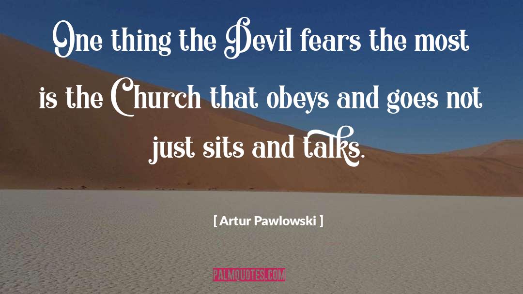 Artur Pawlowski Quotes: One thing the Devil fears