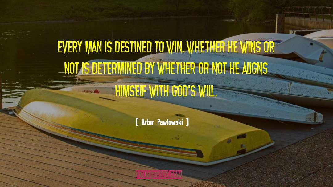 Artur Pawlowski Quotes: Every man is destined to