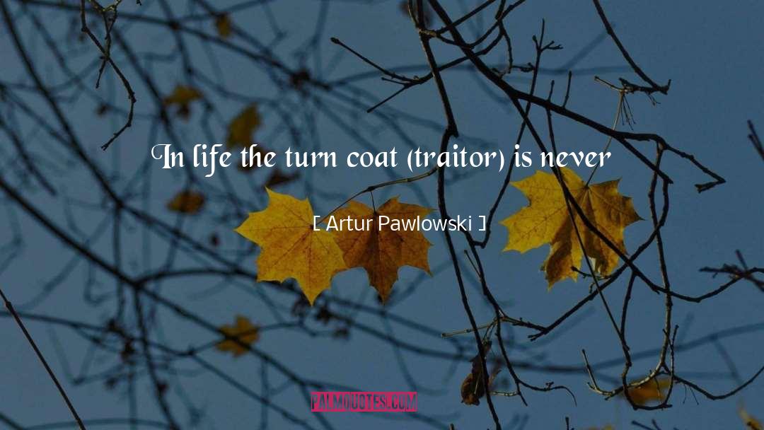 Artur Pawlowski Quotes: In life the turn coat