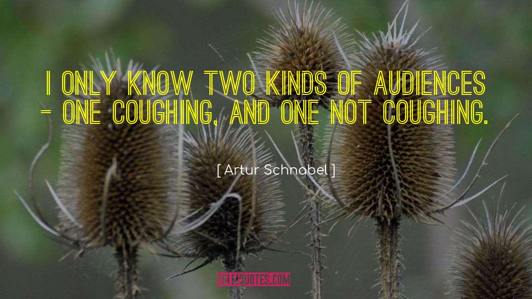 Artur Schnabel Quotes: I only know two kinds