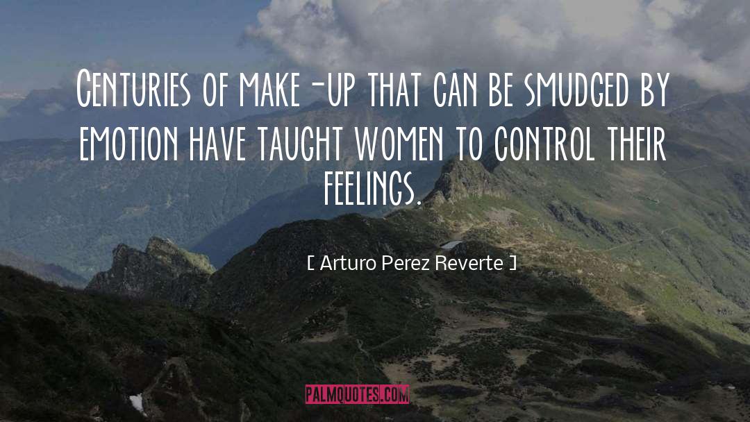 Arturo Perez Reverte Quotes: Centuries of make-up that can