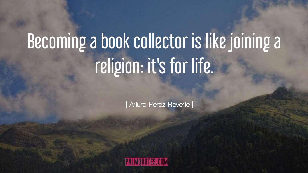 Arturo Perez Reverte Quotes: Becoming a book collector is