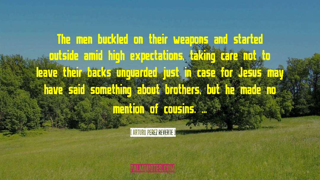 Arturo Perez Reverte Quotes: The men buckled on their