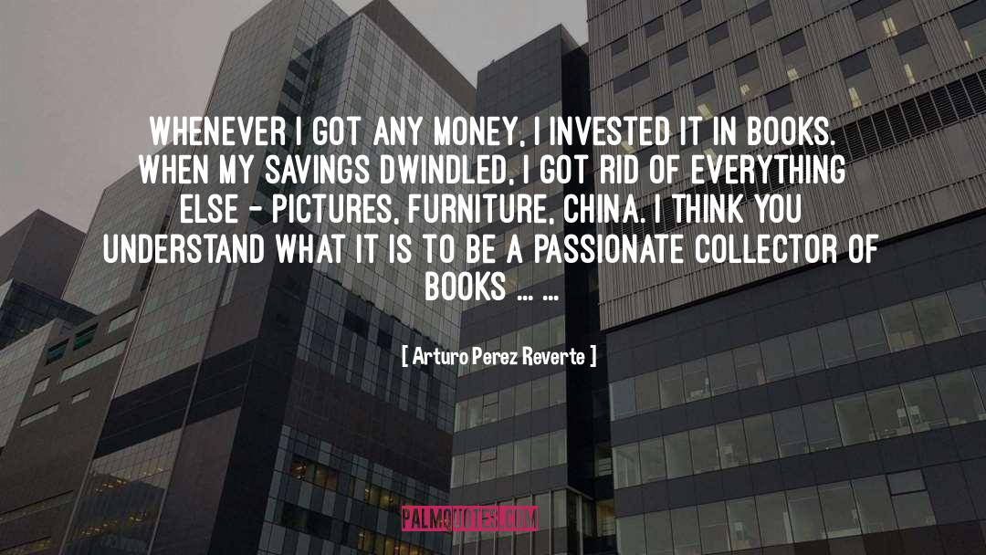 Arturo Perez Reverte Quotes: Whenever I got any money,
