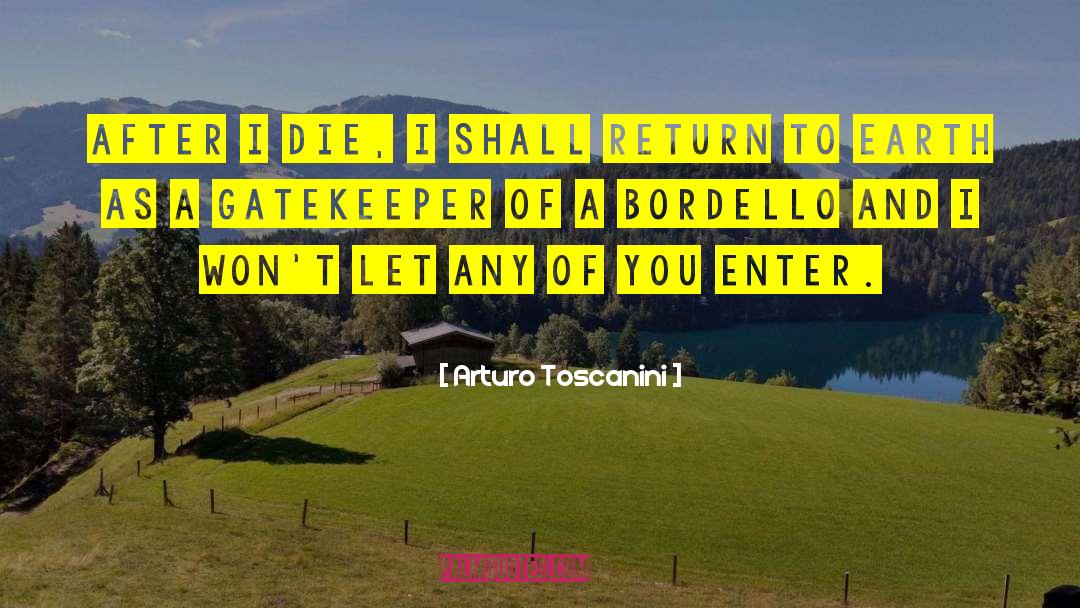 Arturo Toscanini Quotes: After I die, I shall