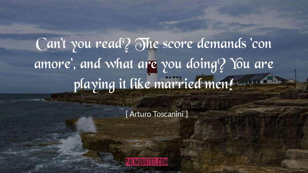 Arturo Toscanini Quotes: Can't you read? The score