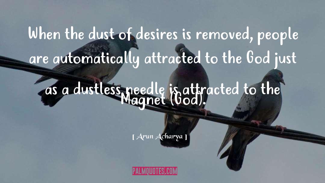 Arun Acharya Quotes: When the dust of desires
