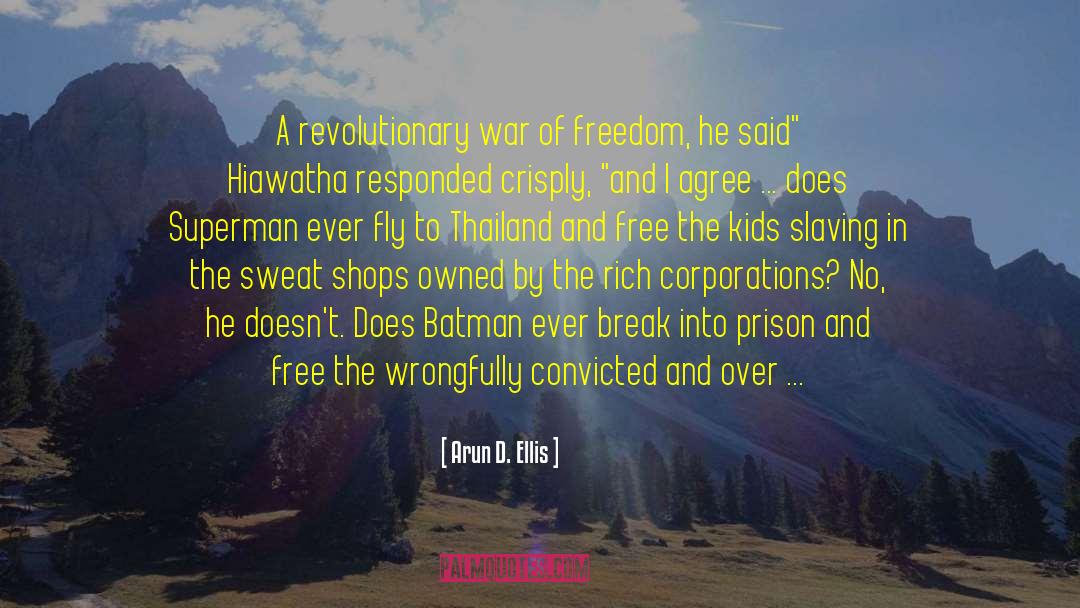 Arun D. Ellis Quotes: A revolutionary war of freedom,