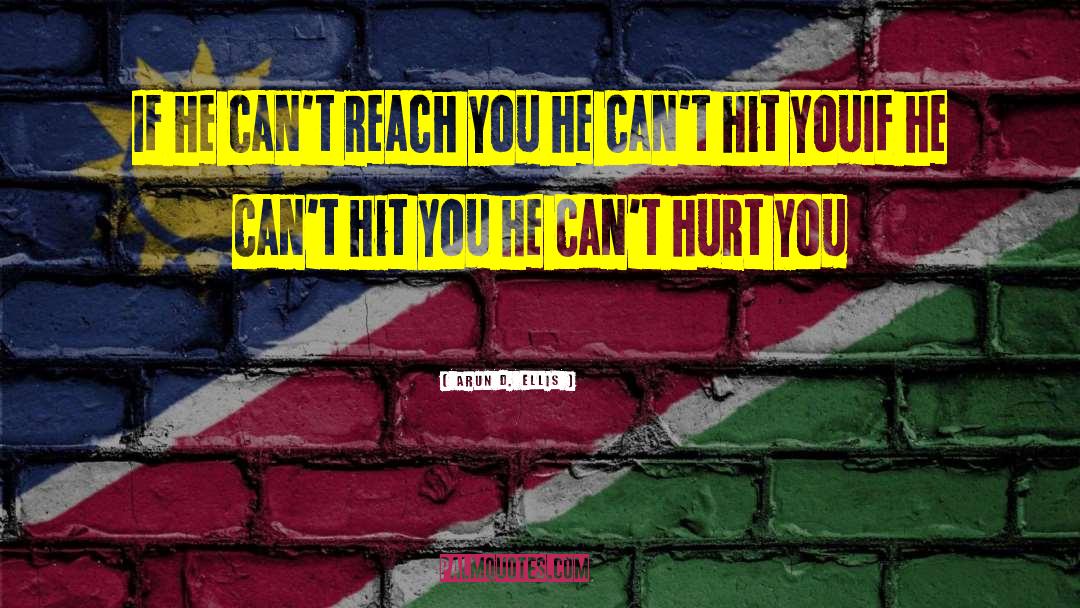 Arun D. Ellis Quotes: If he can't reach you