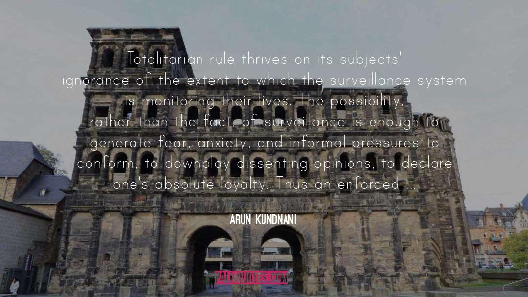 Arun Kundnani Quotes: Totalitarian rule thrives on its